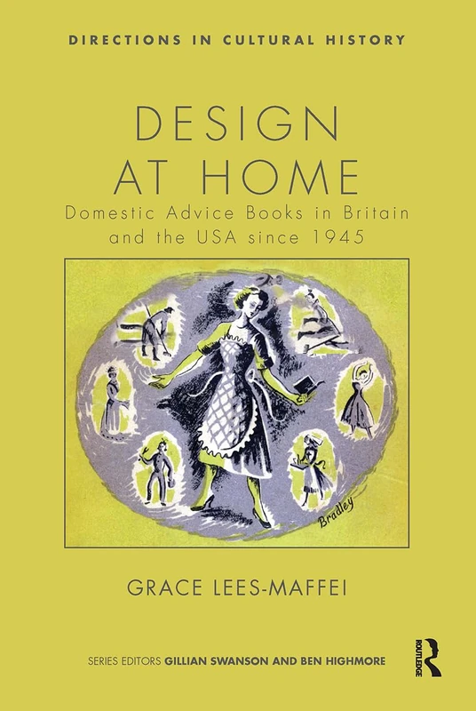 Design at Home: Domestic Advice Books in Britain and the USA since 1945 (Directions in Cultural History)