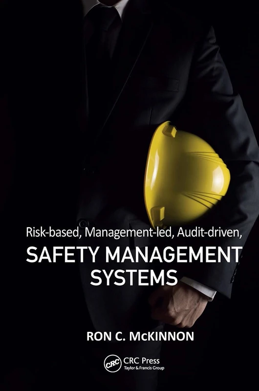 Risk-based, Management-led, Audit-driven, Safety Management Systems (Workplace Safety, Risk Management, and Industrial Hygiene)