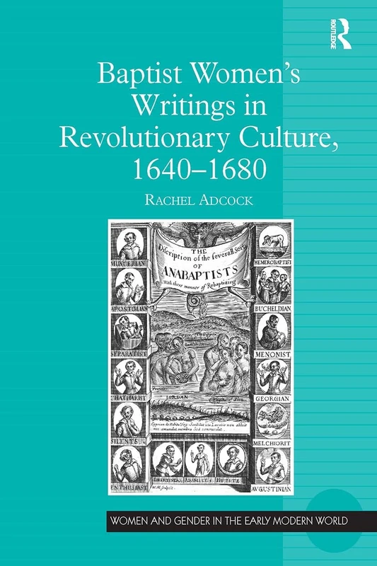 Baptist Women's Writings in Revolutionary Culture, 1640-1680 (Women and Gender in the Early Modern World)