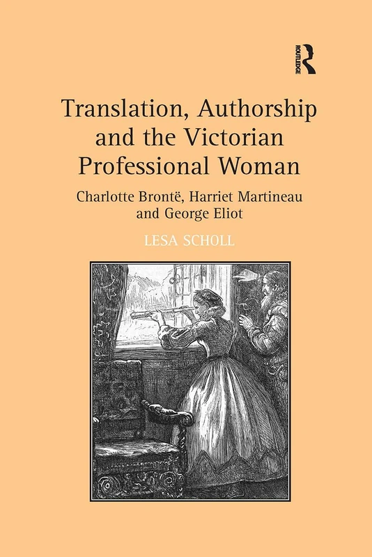 Translation, Authorship and the Victorian Professional Woman: Charlotte Brontë, Harriet Martineau and George Eliot