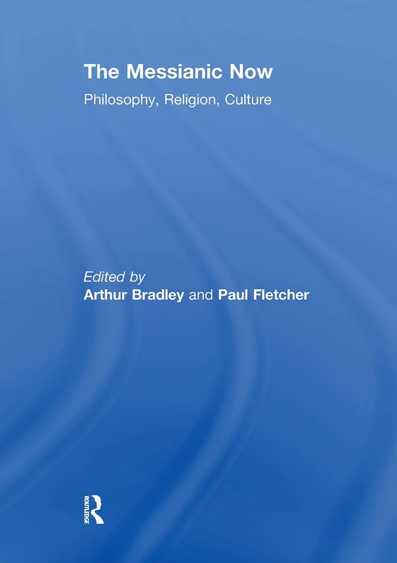 The Messianic Now: Philosophy, Religion, Culture