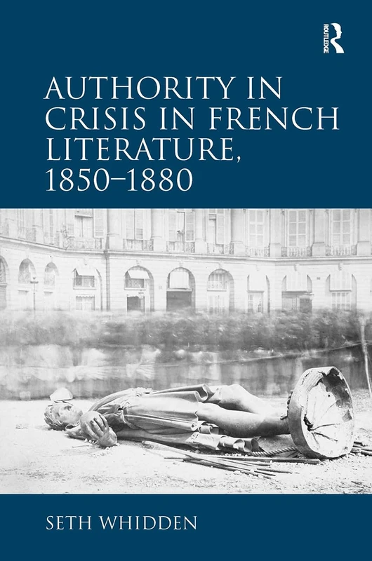 Authority in Crisis in French Literature, 18501880