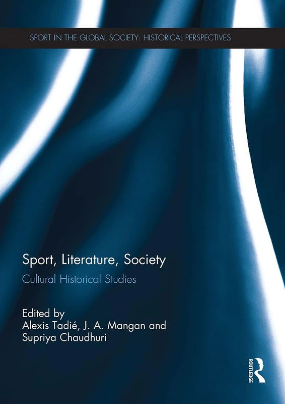 Sport, Literature, Society: Cultural Historical Studies (Sport in the Global Society - Historical Perspectives)