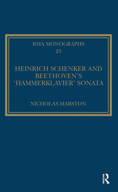 Heinrich Schenker and Beethoven's 'Hammerklavier' Sonata (Royal Musical Association Monographs)