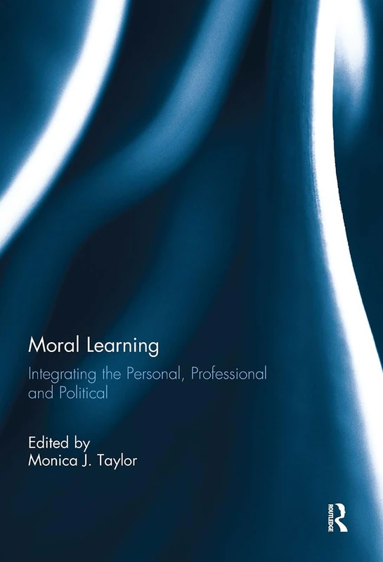 Moral Learning: Integrating the Personal, Professional and Political