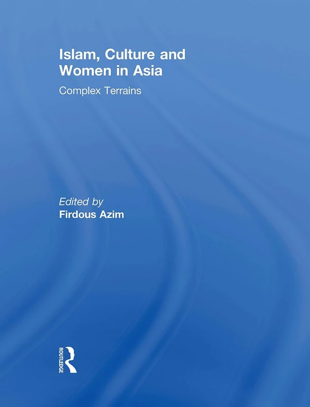 Islam, Culture and Women in Asia: Complex Terrains