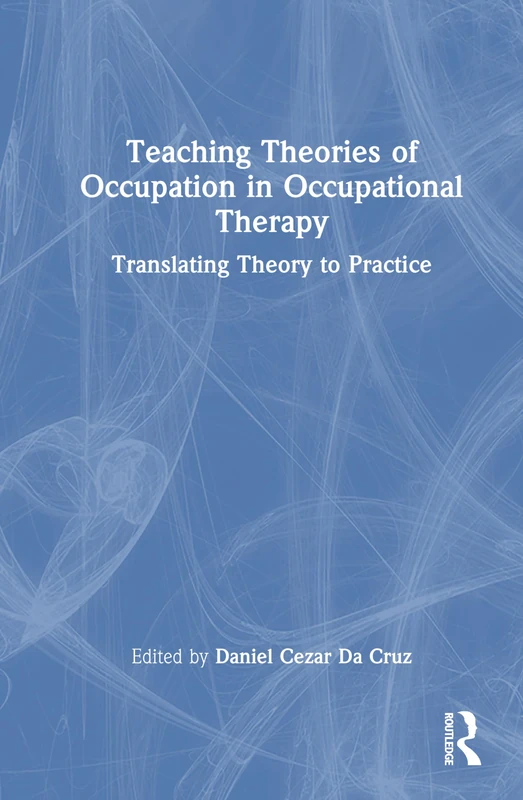 Teaching Theories of Occupation in Occupational Therapy: Translating Theory to Practice