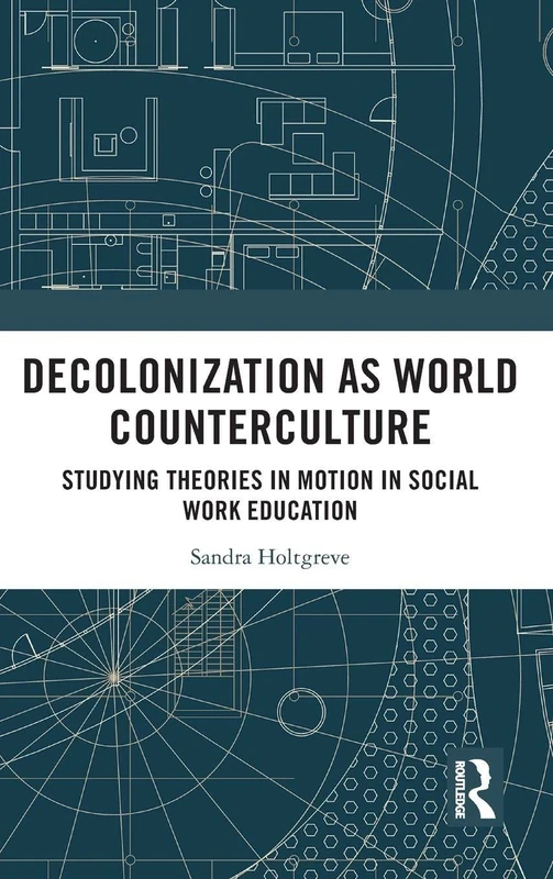 Decolonization as World Counterculture: Studying Theories in Motion in Social Work Education