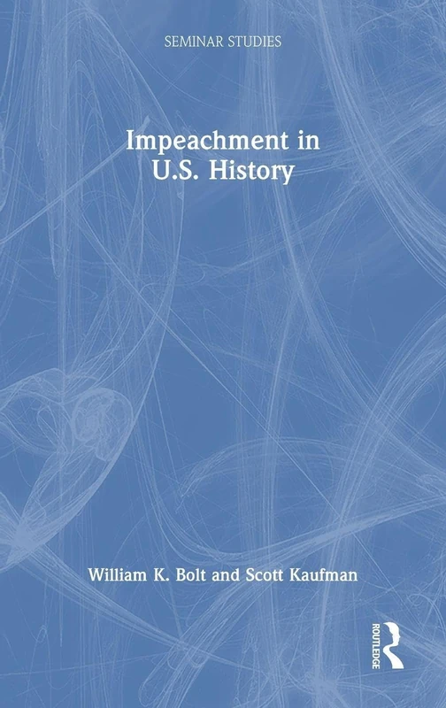 Routledge Impeachment in U.S. History (Seminar Studies) Book