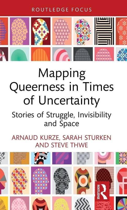 Mapping Queerness in Times of Uncertainty: Stories of Struggle, Invisibility and Space (Routledge Research in Gender and Society)