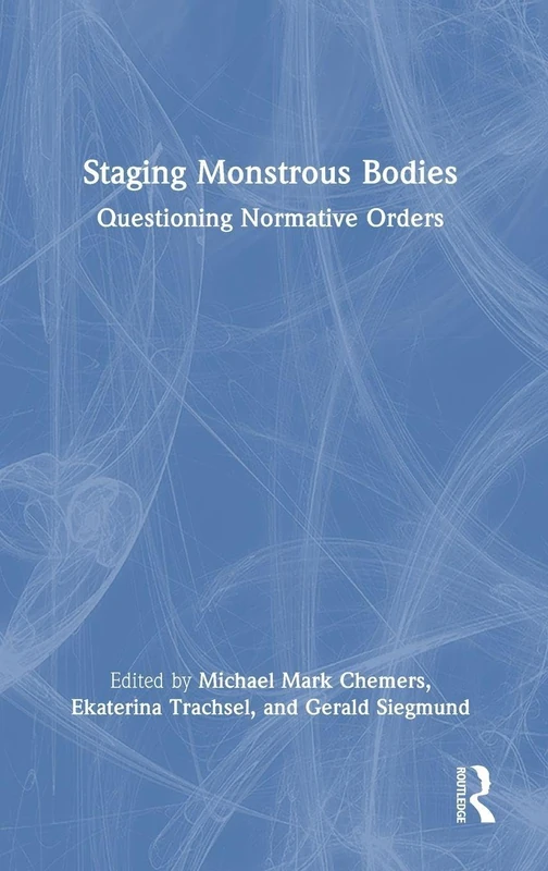 Staging Monstrous Bodies: Questioning Normative Orders