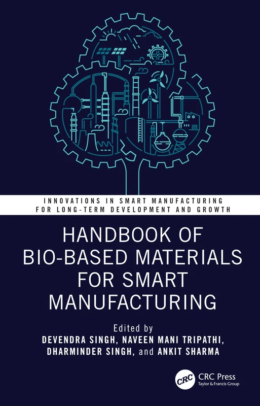 Handbook of Bio-Based Materials for Smart Manufacturing (Innovations in Smart Manufacturing for Long-Term Development and Growth)