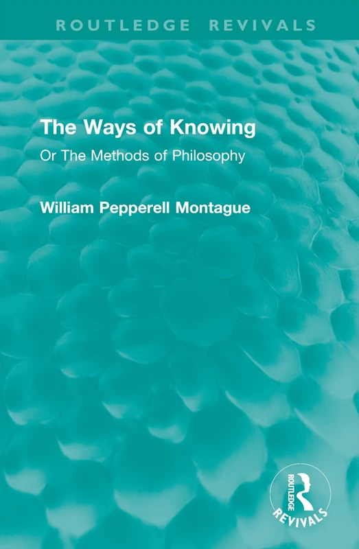 The Ways of Knowing: Or The Methods of Philosophy (Routledge Revivals)