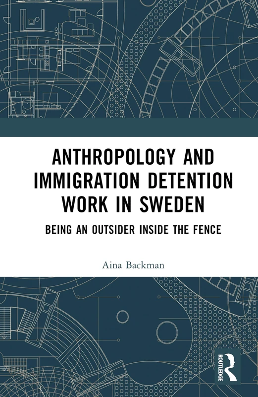 Routledge - Anthropology and Immigration Detention Work in Sweden