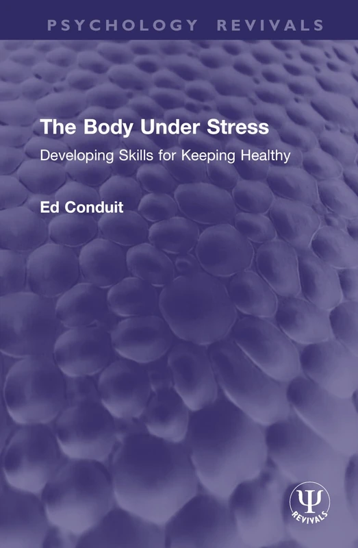 The Body Under Stress: Developing Skills for Keeping Healthy (Psychology Revivals)