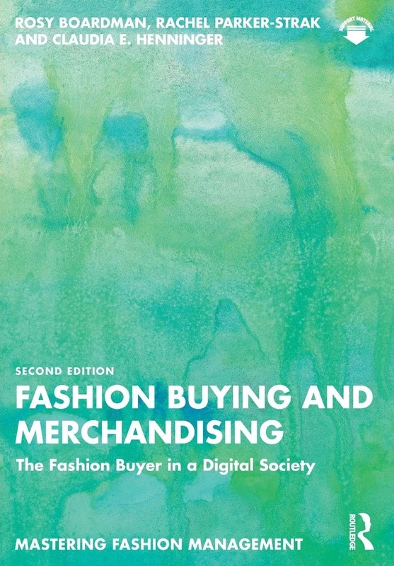 Fashion Buying and Merchandising: The Fashion Buyer in a Digital Society (Mastering Fashion Management)