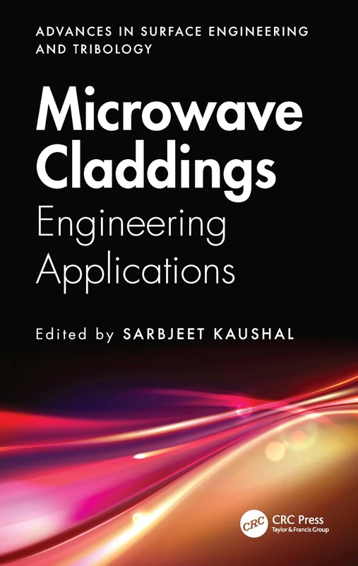 Microwave Claddings: Engineering Applications (Advances in Surface Engineering and Tribology)