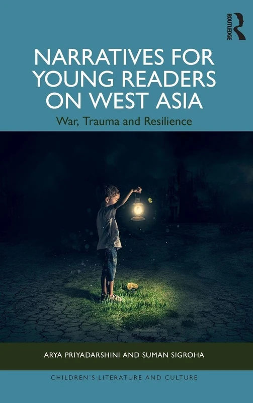 Narratives for Young Readers on West Asia: War, Trauma and Resilience (Children's Literature and Culture)