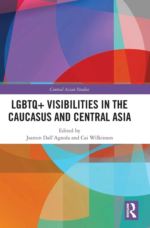 LGBTQ+ Visibilities in the Caucasus and Central Asia (Central Asian Studies)