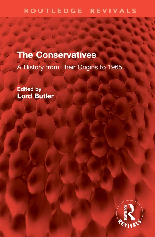 The Conservatives: A History from Their Origins to 1965 (Routledge Revivals)