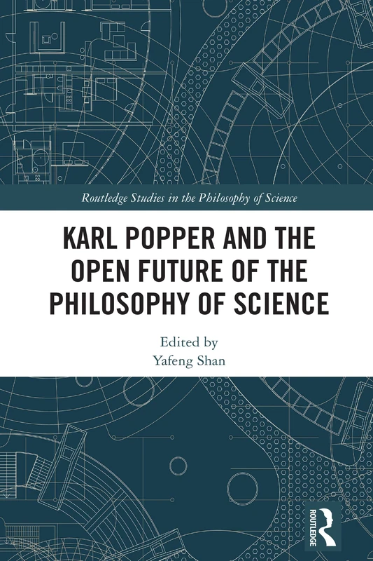 Karl Popper and the Open Future of the Philosophy of Science (Routledge Studies in the Philosophy of Science)