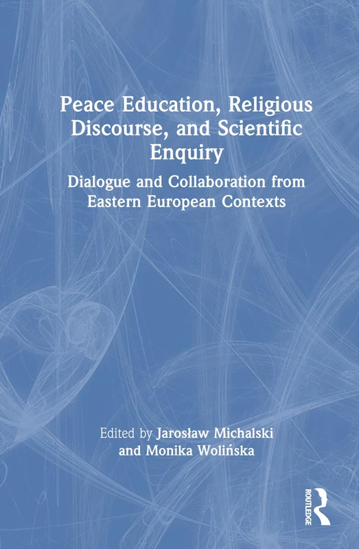Peace Education, Religious Discourse, and Scientific Enquiry: Dialogue and Collaboration from Eastern European Contexts