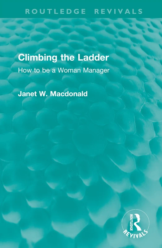 Climbing the Ladder: How to be a Woman Manager (Routledge Revivals)
