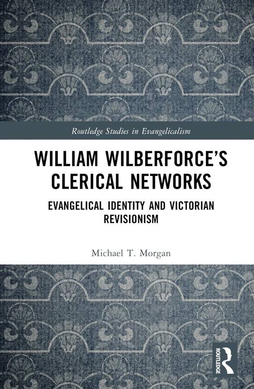 Routledge William Wilberforce's Clerical Networks Book