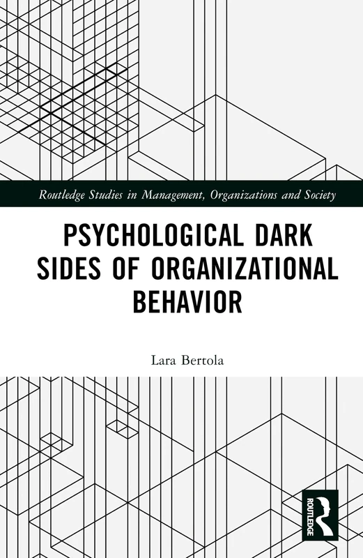 Psychological Dark Sides of Organizational Behavior (Routledge Studies in Management, Organizations and Society)