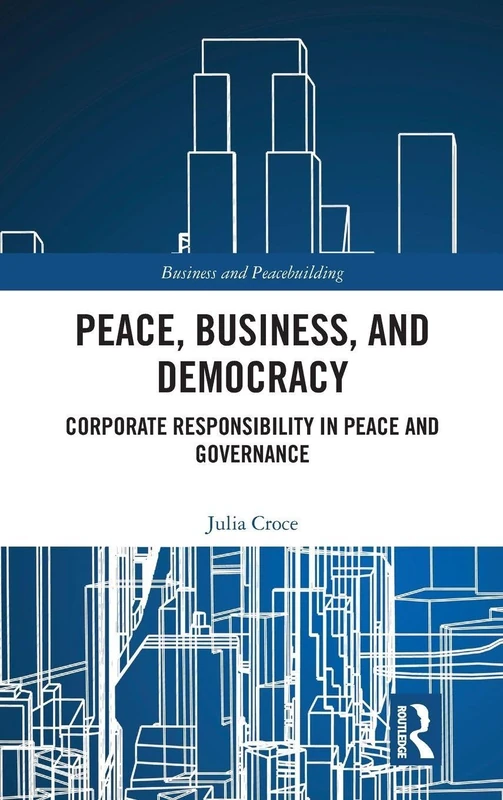 Peace, Business, and Democracy: Corporate Responsibility in Peace and Governance (Business and Peacebuilding) - Image 1