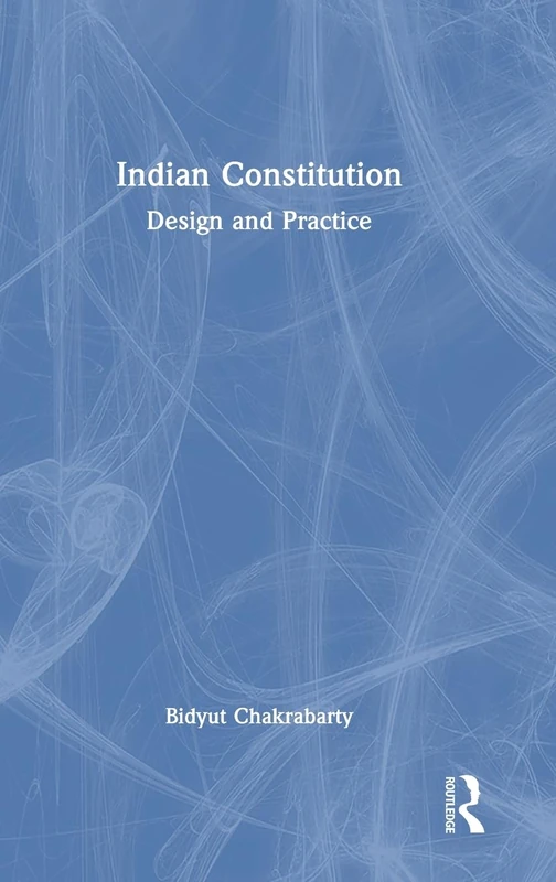 Indian Constitution: Design and Practice - Routledge India