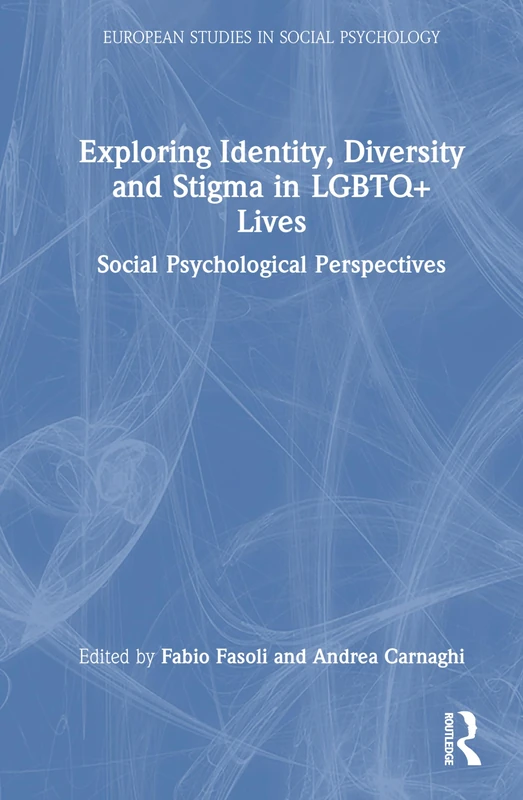 Exploring Identity, Diversity and Stigma in LGBTQ+ Lives: Social Psychological Perspectives (European Monographs in Social Psychology)