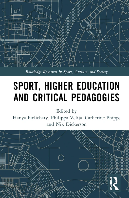 Sport, Higher Education and Critical Pedagogies (Routledge Research in Sport, Culture and Society)
