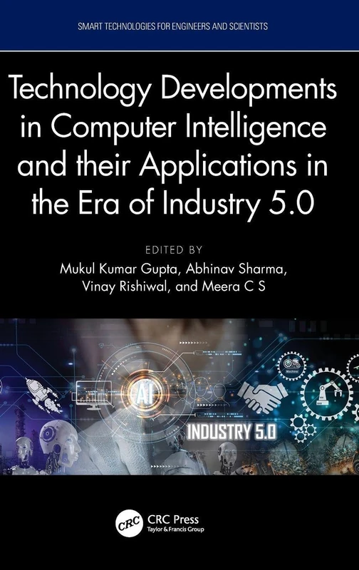 Technology Developments in Computer Intelligence and their Applications in the era of Industry 5.0 (Smart Technologies for Engineers and Scientists)