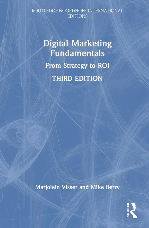 Digital Marketing Fundamentals: From Strategy to ROI (Routledge-Noordhoff International Editions)