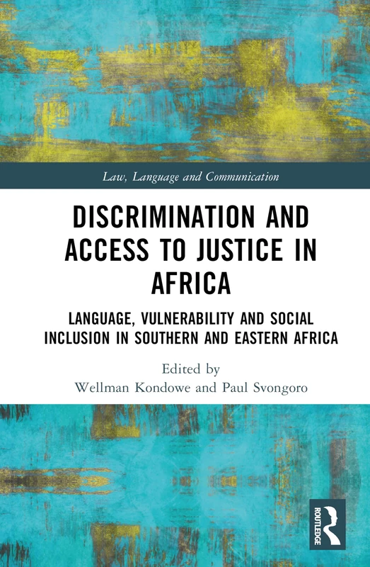 Discrimination and Access to Justice in Africa: Language, Vulnerability and Social Inclusion in Southern and Eastern Africa (Law, Language and Communication)