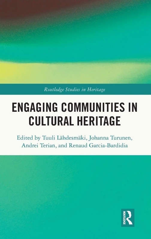 Engaging Communities in Cultural Heritage (Routledge Studies in Heritage)