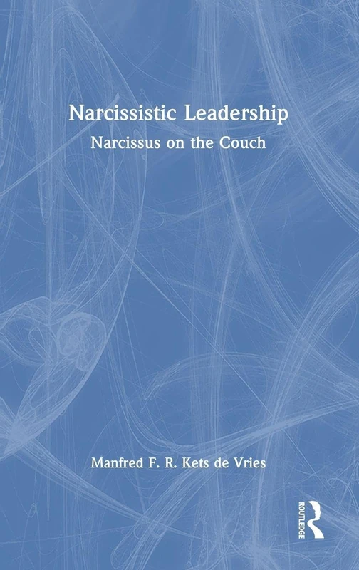 Routledge Narcissistic Leadership: Narcissus on the Couch