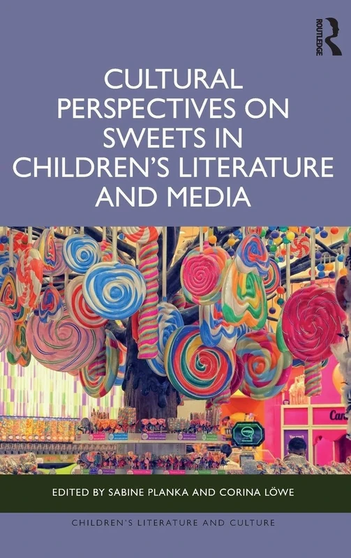 Cultural Perspectives on Sweets in Children’s Literature and Media (Children's Literature and Culture)