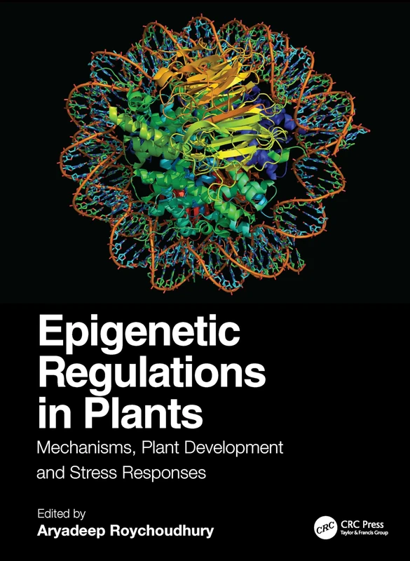Epigenetic Regulations in Plants: Mechanisms, Plant Development and Stress Responses