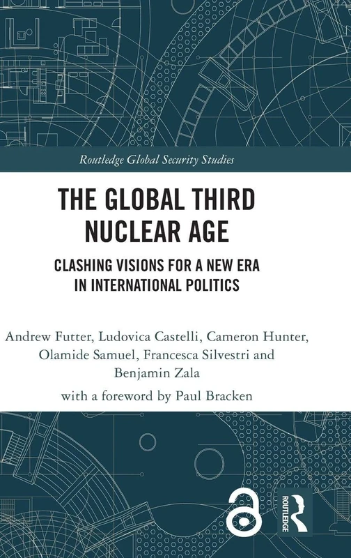 The Global Third Nuclear Age: Clashing Visions for a New Era in International Politics (Routledge Global Security Studies)