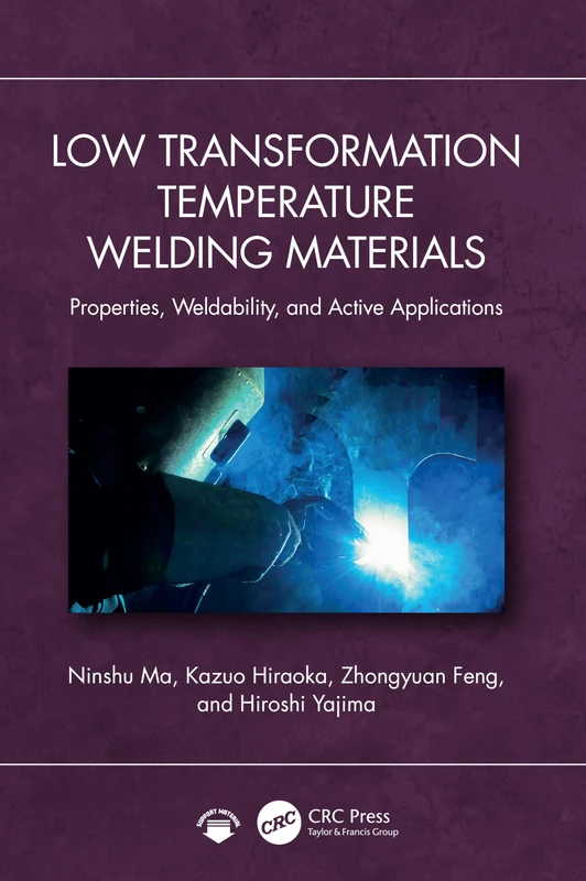 Low Transformation Temperature Welding Materials: Properties, Weldability, and Applications