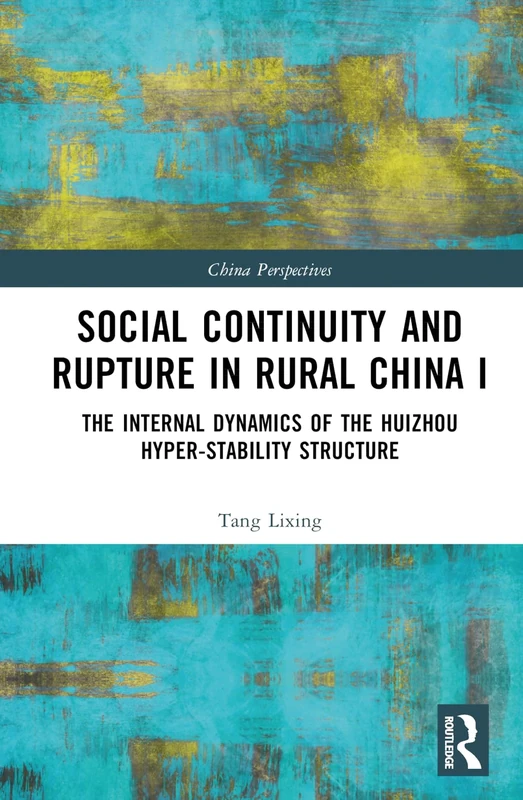 Social Continuity and Rupture in Rural China I: The Internal Dynamics of the Huizhou Hyper-stability Structure: 1 (China Perspectives)
