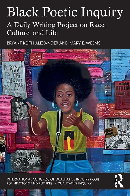 Black Poetic Inquiry: A Daily Writing Project on Race, Culture, and Life (International Congress of Qualitative Inquiry ICQI Foundations and Futures in Qualitative Inquiry)