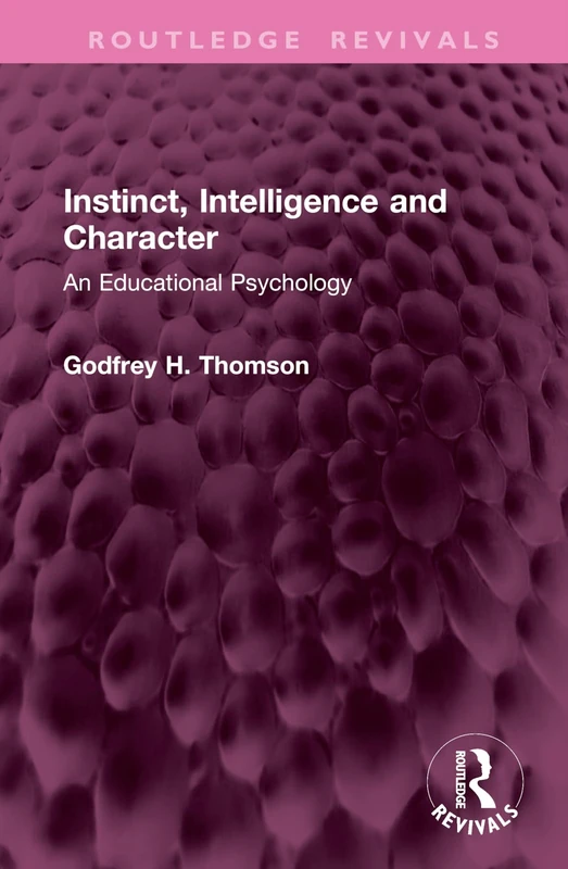 Instinct, Intelligence and Character: An Educational Psychology (Routledge Revivals)