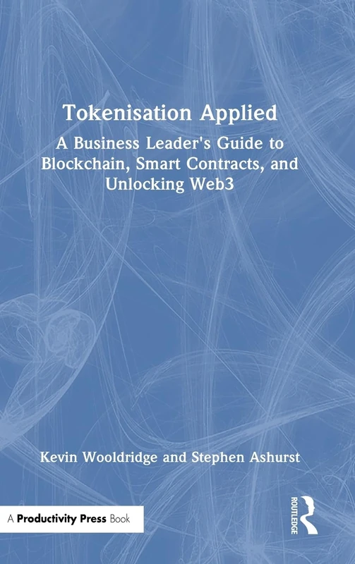 Tokenisation Applied: A Business Leader's Guide to Blockchain, Smart Contracts, and Unlocking Web3