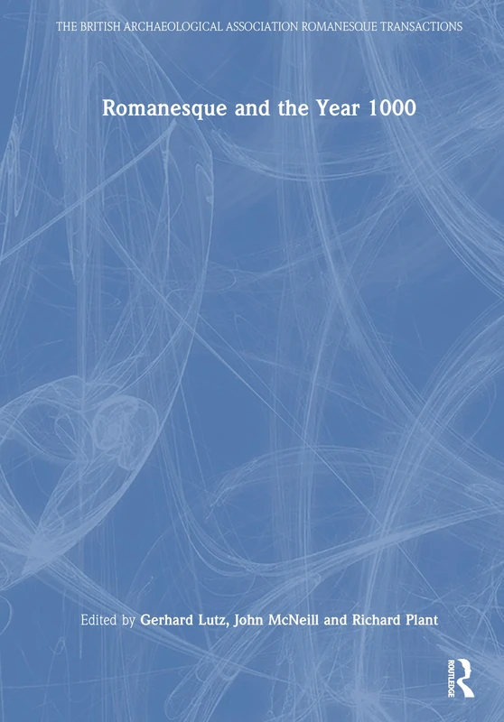 Romanesque and the Year 1000 (The British Archaeological Association Romanesque Transactions)