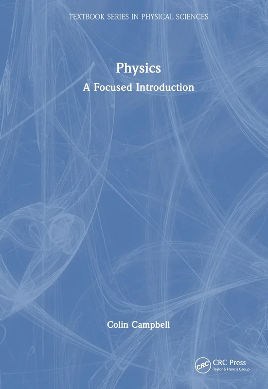 Physics: A Focused Introduction (Textbook Series in Physical Sciences)
