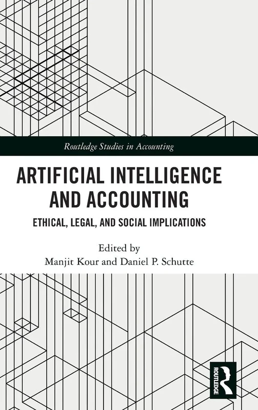 Artificial Intelligence and Accounting: Ethical, Legal, and Social Implications (Routledge Studies in Accounting)