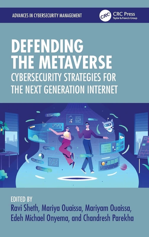 Defending the Metaverse: Cybersecurity Strategies for the Next Generation Internet (Advances in Cybersecurity Management)